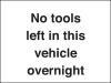 No tools left in this vehicle overnight Self Adh Vinyl A5 Sign